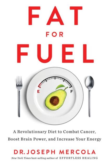 Fat for Fuel: A Revolutionary Diet to Combat Cancer, Boost Brain Power, and Increase Your Energy by Joseph Mercola