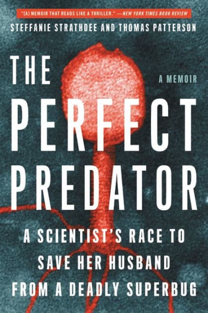 The Perfect Predator: A Scientist's Race to Save Her Husband from a Deadly Superbug by Steffanie Strathdee