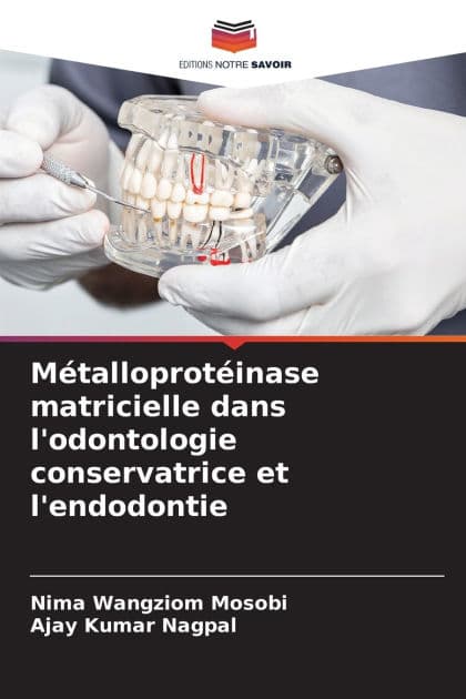 Mï¿½talloprotï¿½inase matricielle dans l'odontologie conservatrice et l'endodontie by Nima Wangziom Mosobi