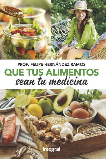 Que tus alimentos sean tu medicina by Felipe Hernández Ramos