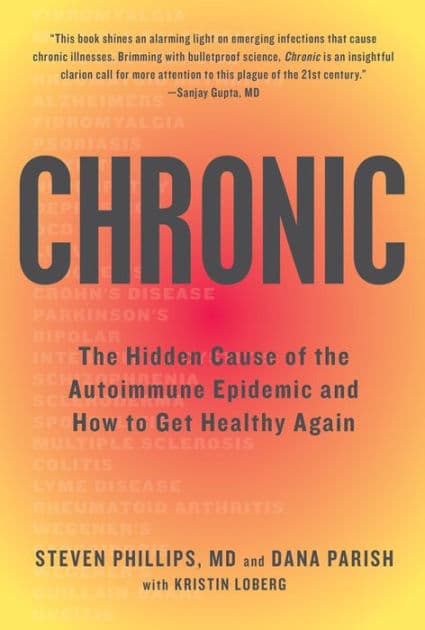 Chronic: The Hidden Cause of the Autoimmune Epidemic and How to Get Healthy Again by Steven Phillips