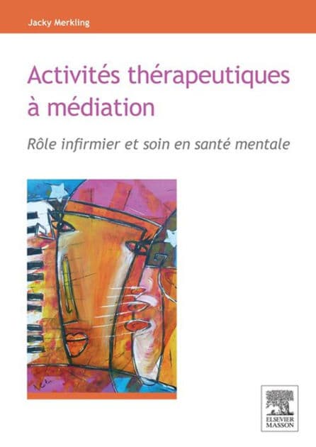 Activités thérapeutiques à médiation: Rôle infirmier et soin en santé mentale by Jacky Merkling