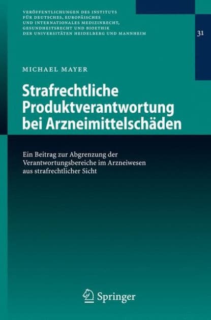 Strafrechtliche Produktverantwortung bei Arzneimittelschï¿½den: Ein Beitrag zur Abgrenzung der Verantwortungsbereiche im Arzneiwesen aus strafrechtlicher Sicht by Michael Mayer