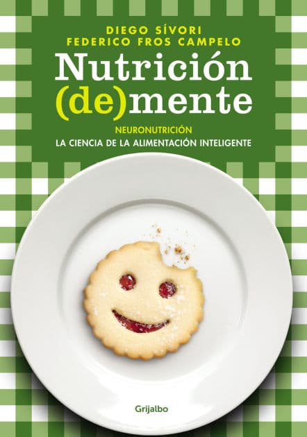 Nutrición (de)mente: Neuronutrición: la ciencia de la alimentación inteligente by Diego Sívori