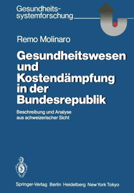 Gesundheitswesen und Kostendï¿½mpfung in der Bundesrepublik: Beschreibung und Analyse aus schweizerischer Sicht by Remo Molinaro