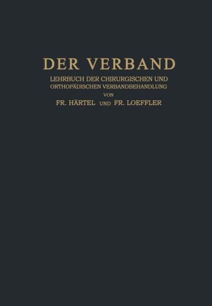 Der Verband: Lehrbuch der Chirurgischen und Orthopädischen Verbandbehandlung by Fr. Härtel