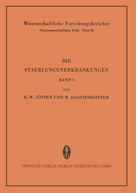 Die Staublungenerkrankungen: Bericht über die 3. Internationale Staublungen-Tagung des Staatsinstitutes für Staublungenforschung und Gewerbehygiene beim Hygiene-Institut der Westfälischen Wilhelms-Universität Münster/Westf. vom 29. bis 31. Oktober 1957 by Karl W. Jötten, Werner Klosterkötter