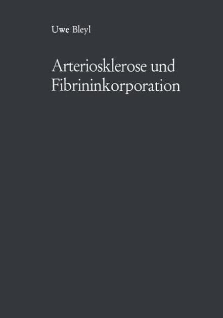 Arteriosklerose und Fibrininkorporation: Untersuchungen zur Pathogenese der Aortensklerose by Uwe Bleyl