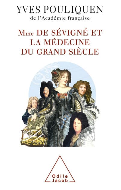 Madame de Sévigné et la médecine du Grand Siècle by Yves Pouliquen