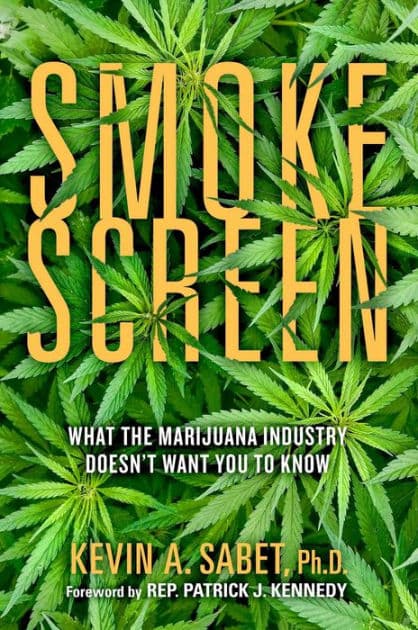 Smokescreen: What the Marijuana Industry Doesn't Want You to Know by Kevin A. Sabet