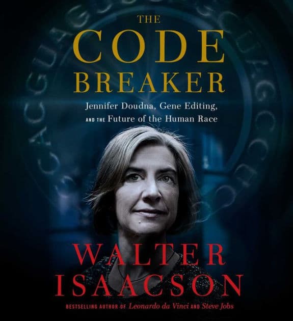 The Code Breaker: Jennifer Doudna, Gene Editing, and the Future of the Human Race by Walter Isaacson