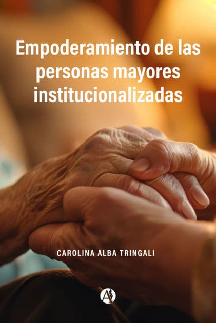 Empoderamiento de las personas mayores institucionalizadas by Carolina Alba Tringali