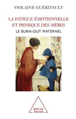 Mothers Who Suffer from Emotional and Physical Exhaustion: Maternal Burn-out / La Fatigue ï¿½motionnelle et physique des mï¿½res: Le burn-out maternel by Violaine Guïritault