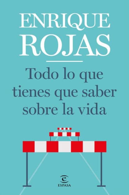 Todo lo que tienes que saber sobre la vida by Enrique Rojas