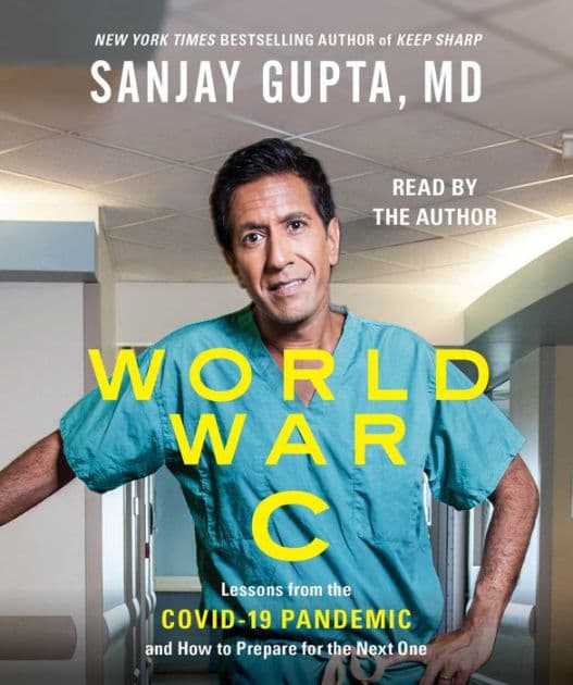 World War C: Lessons from the Covid-19 Pandemic and How to Prepare for the Next One by Sanjay Gupta MD