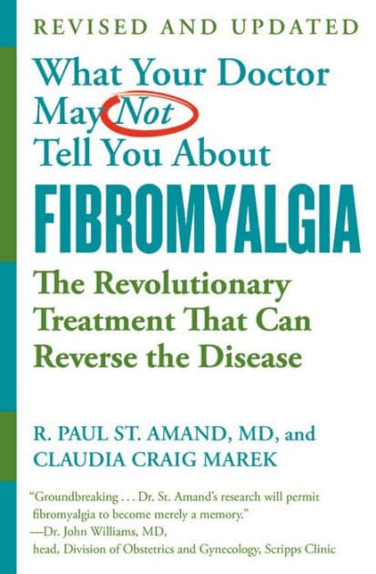 What Your Doctor May Not Tell You About (TM): Fibromyalgia: The Revolutionary Treatment That Can Reverse the Disease by R. Paul St. Amand MD