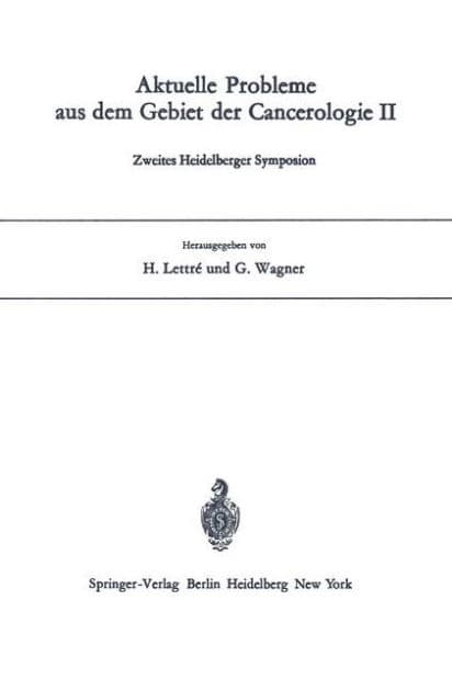 Aktuelle Probleme aus dem Gebiet der Cancerologie II: Zweites Heidelberger Symposion by H. Lettre