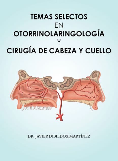 Temas Selectos En Otorrinolaringología Y Cirugía De Cabeza Y Cuello by Javier Dibildox Martínez