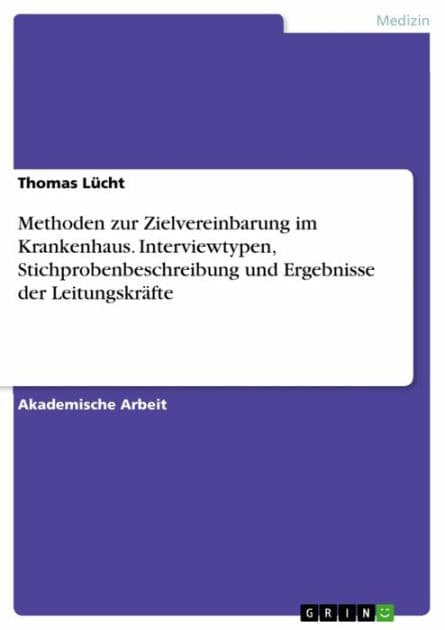 Methoden zur Zielvereinbarung im Krankenhaus. Interviewtypen, Stichprobenbeschreibung und Ergebnisse der Leitungskräfte by Thomas Lücht