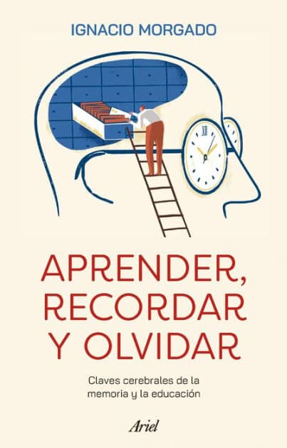 Aprender, recordar y olvidar: Claves cerebrales de la memoria y la educación by Ignacio Morgado