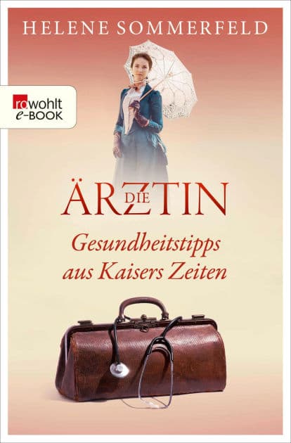 Die Ärztin: Gesundheitstipps aus Kaisers Zeiten by Helene Sommerfeld