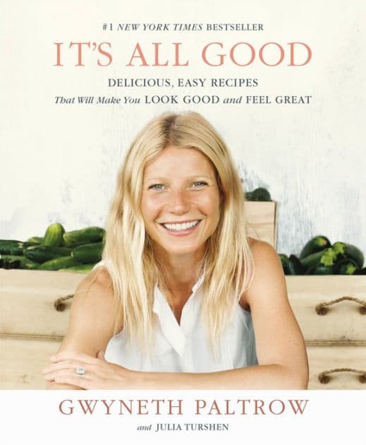 It's All Good: Delicious, Easy Recipes That Will Make You Look Good and Feel Great by Gwyneth Paltrow