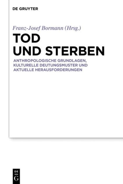 Tod und Sterben: Anthropologische Grundlagen, kulturelle Deutungsmuster und aktuelle Herausforderungen by Franz-Josef Bormann