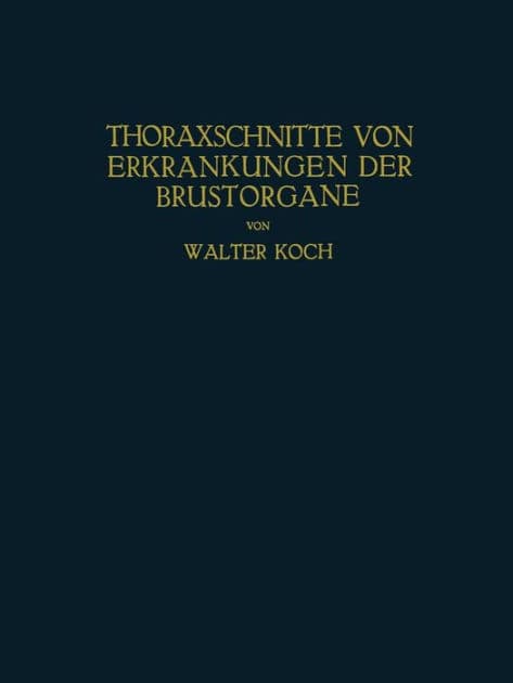 Thoraxschnitte von Erkrankungen der Brustorgane: Ein Atlas by Walter Koch