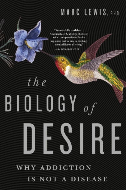 The Biology of Desire: Why Addiction Is Not a Disease by Marc Lewis PhD