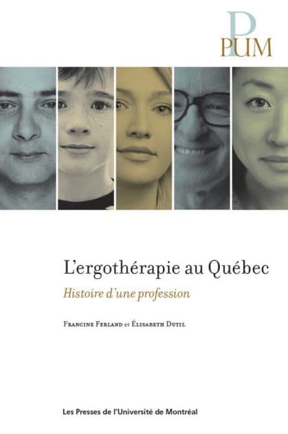 L'ergothérapie au Québec: Histoire d'une profession by Francine Ferland