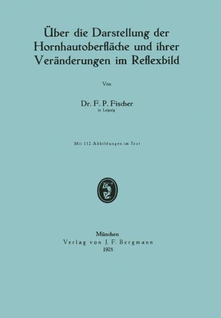 Über die Darstellung der Hornhautoberfläche und ihrer Veränderungen im Reflexbild by F. P. Fischer