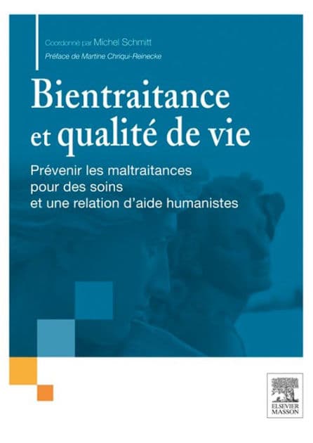 Bientraitance et qualité de vie: Prévenir les maltraitances pour des soins et une relation d'aide humanistes by Michel Schmitt