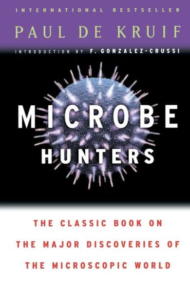 Microbe Hunters by Paul de Kruif