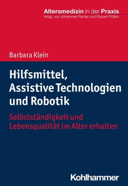 Hilfsmittel, Assistive Technologien und Robotik: Selbstständigkeit und Lebensqualität im Alter erhalten by Barbara Klein