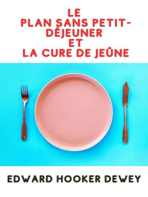 Le Plan sans petit-déjeuner ET La Cure de Jeûne (Traduit) by Edward Hooker Dewey