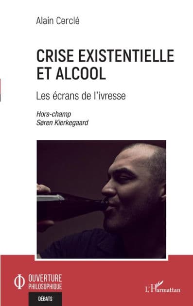 Crise existentielle et alcool: Les écrans de l'ivresse Hors champs Søren Kierkegaard - Hors champs Søren Kierkegaard by Alain Cerclé