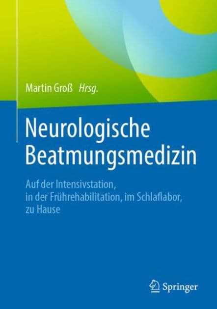 Neurologische Beatmungsmedizin: Auf der Intensivstation, in der Frührehabilitation, im Schlaflabor, zu Hause by Martin Groß