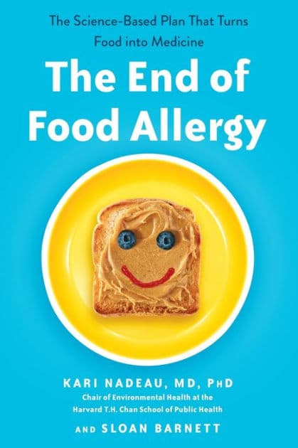 The End of Food Allergy: The Science-Based Plan That Turns Food into Medicine by Kari Nadeau MD