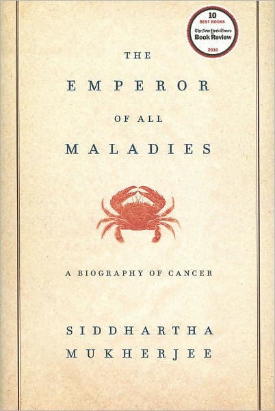 The Emperor of All Maladies: A Biography of Cancer (Pulitzer Prize Winner) by Siddhartha Mukherjee