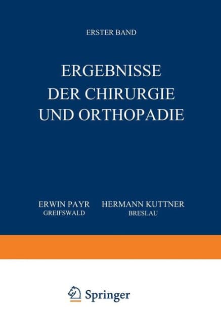 Ergebnisse der Chirurgie und Orthopädie: Erster Band by Erwin Payr