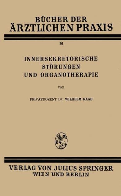 Innersekretorische Stï¿½rungen und Organotherapie by Wilhelm Raab