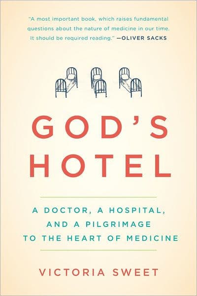 God's Hotel: A Doctor, a Hospital, and a Pilgrimage to the Heart of Medicine by Victoria Sweet