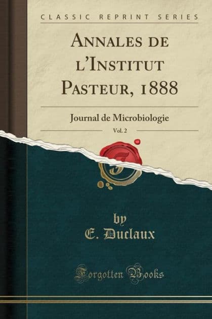 Annales de l'Institut Pasteur, 1888, Vol. 2: Journal de Microbiologie (Classic Reprint) by E. Duclaux