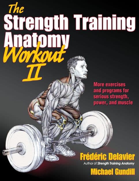 The Strength Training Anatomy Workout II: Building Strength and Power with Free Weights and Machines by Frederic Delavier