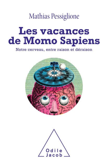 Les Vacances de Momo Sapiens: Notre cerveau, entre raison et déraison by Mathias Pessiglione
