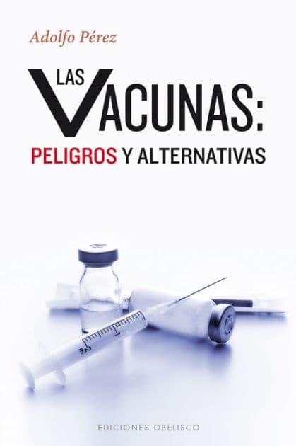 Vacunas, Las: peligros y alternativas by Adolfo Perez