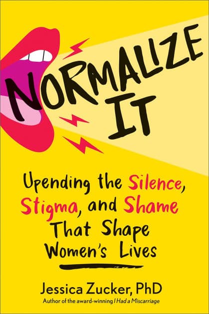 Normalize It: Upending the Silence, Stigma, and Shame that Shape Women's Lives by Jessica Zucker