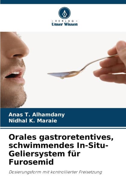 Orales gastroretentives, schwimmendes In-Situ-Geliersystem fï¿½r Furosemid by Anas T Alhamdany