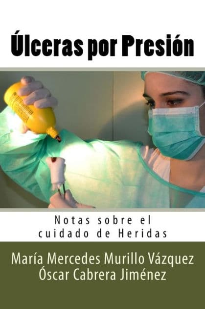 Ulceras por Presion: Notas sobre el cuidado de Heridas by Oscar Cabrera Jimenez