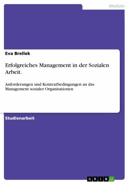 Erfolgreiches Management in der Sozialen Arbeit.: Anforderungen und Kontextbedingungen an das Management sozialer Organisationen by Eva Brellek